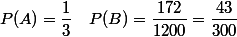  P(A)=\dfrac{1}{3}\quad P(B)=\dfrac{172}{1200}=\dfrac{43}{300}